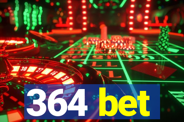 364 bet