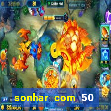 sonhar com 50 reais jogo do bicho