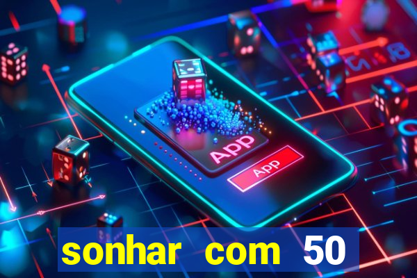 sonhar com 50 reais jogo do bicho