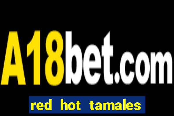 red hot tamales slot sites