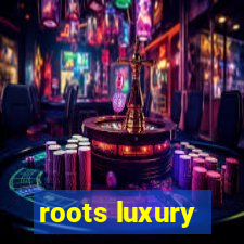 roots luxury