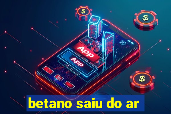 betano saiu do ar