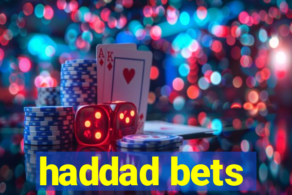 haddad bets