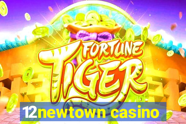 12newtown casino