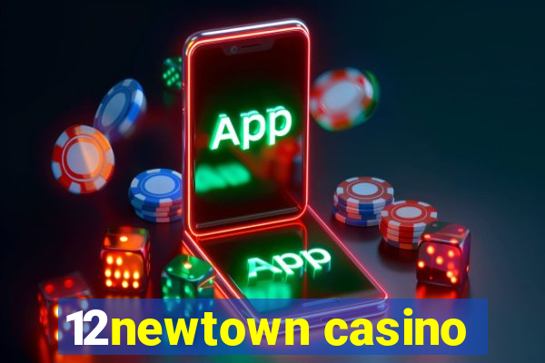 12newtown casino