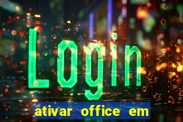 ativar office em 30 segundos