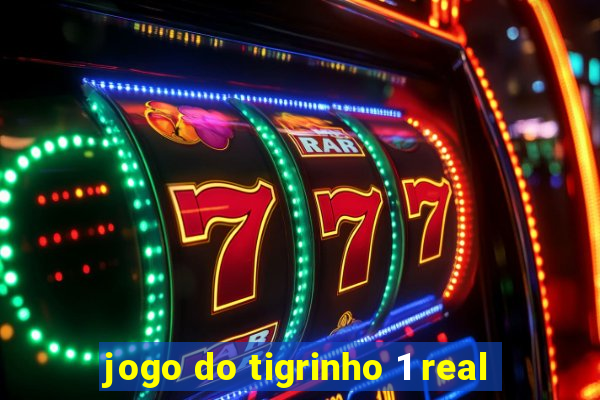 jogo do tigrinho 1 real