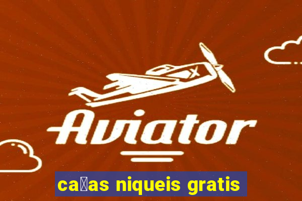 ca莽as niqueis gratis