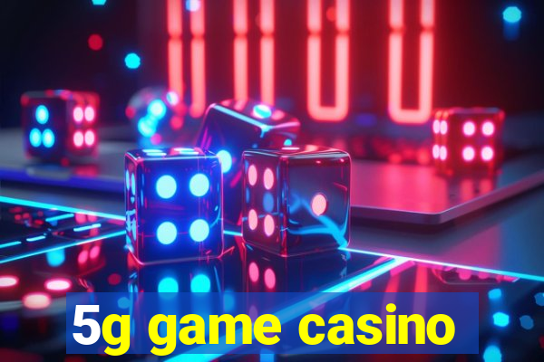 5g game casino