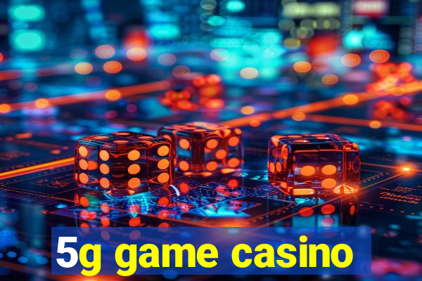 5g game casino