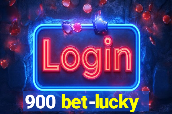 900 bet-lucky