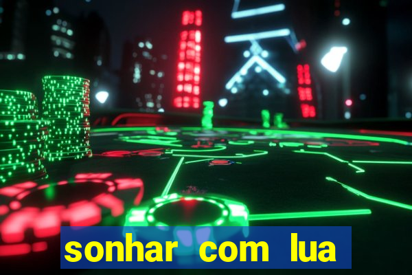 sonhar com lua jogo do bicho