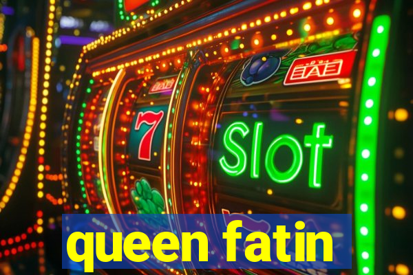 queen fatin