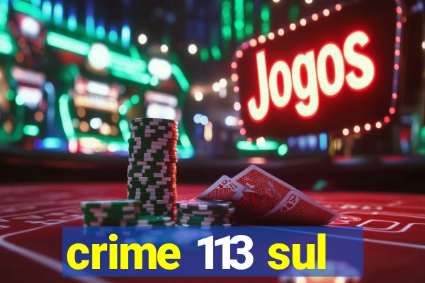 crime 113 sul