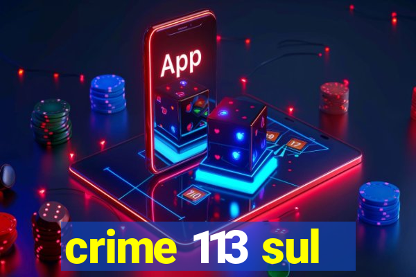 crime 113 sul