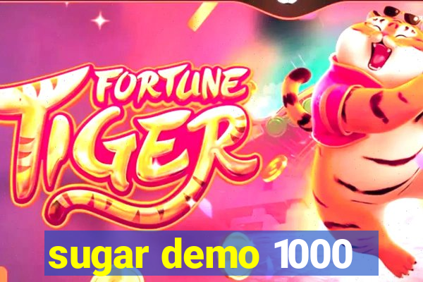 sugar demo 1000