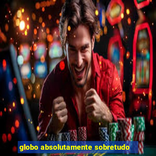 globo absolutamente sobretudo