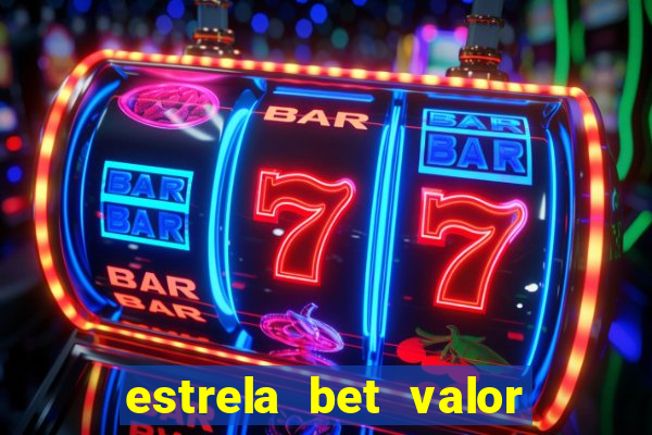 estrela bet valor minimo de saque