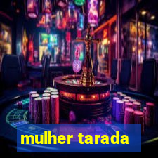 mulher tarada