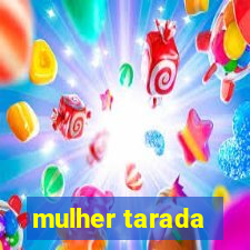 mulher tarada