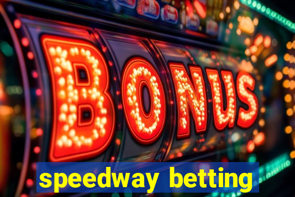 speedway betting