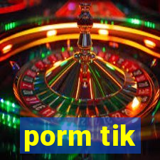 porm tik