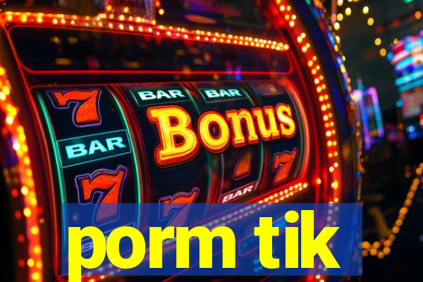 porm tik