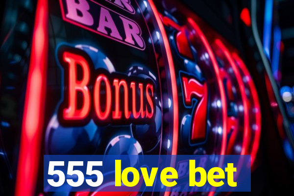 555 love bet