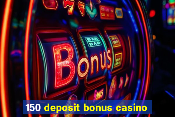 150 deposit bonus casino