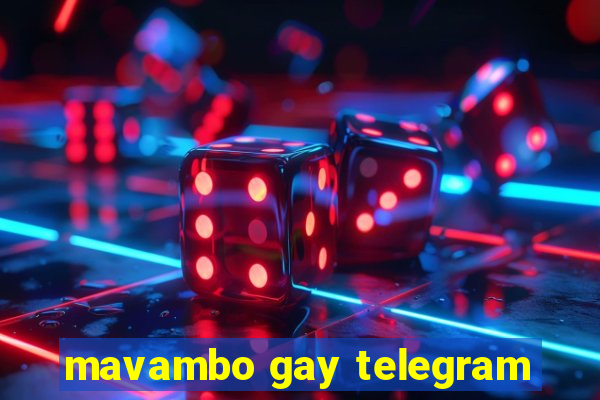 mavambo gay telegram