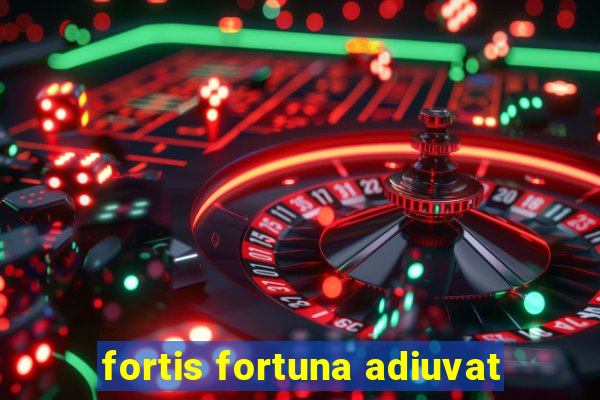 fortis fortuna adiuvat