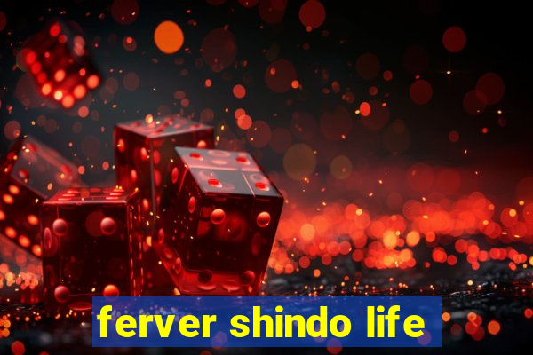 ferver shindo life