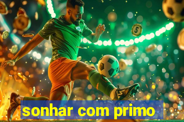 sonhar com primo