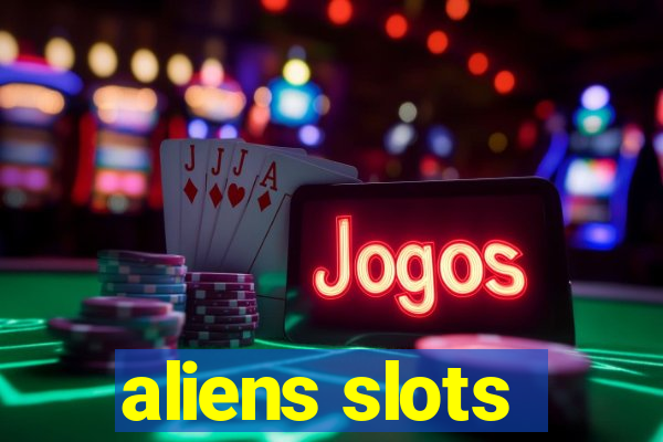 aliens slots