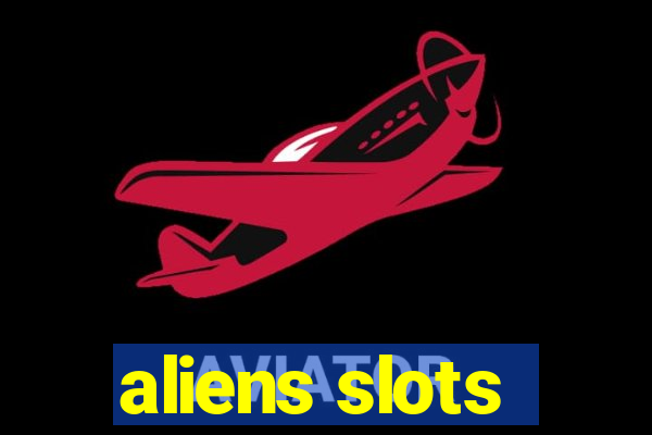 aliens slots