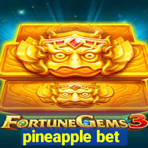 pineapple bet