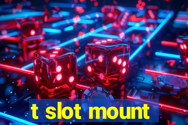 t slot mount