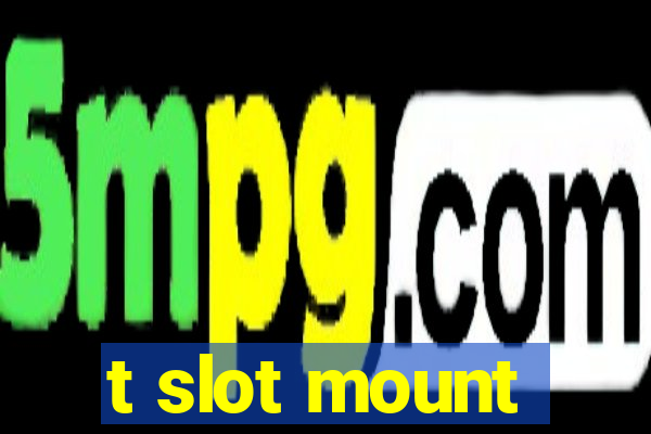 t slot mount