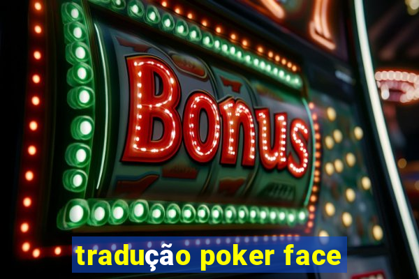 tradução poker face