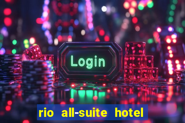 rio all-suite hotel & casino las vegas