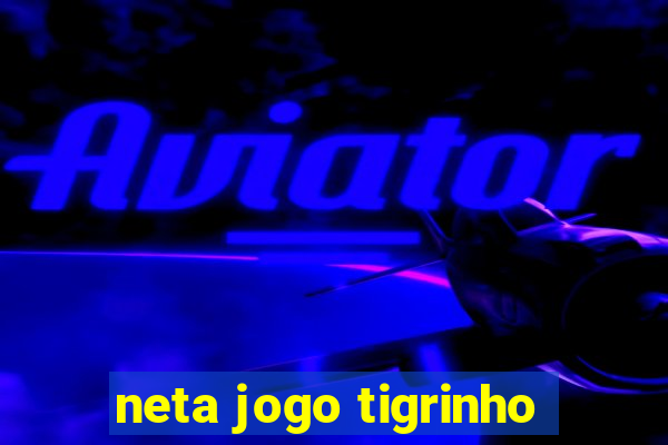 neta jogo tigrinho