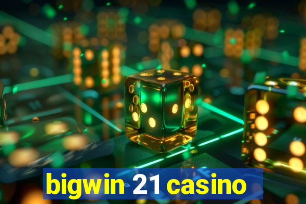 bigwin 21 casino