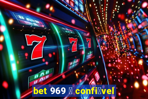 bet 969 茅 confi谩vel