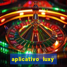 aplicativo luxy como funciona