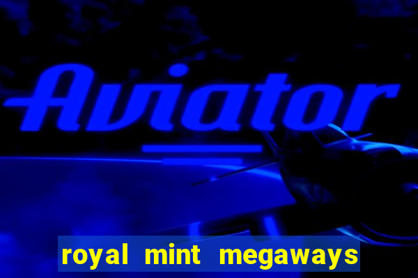 royal mint megaways slot free play