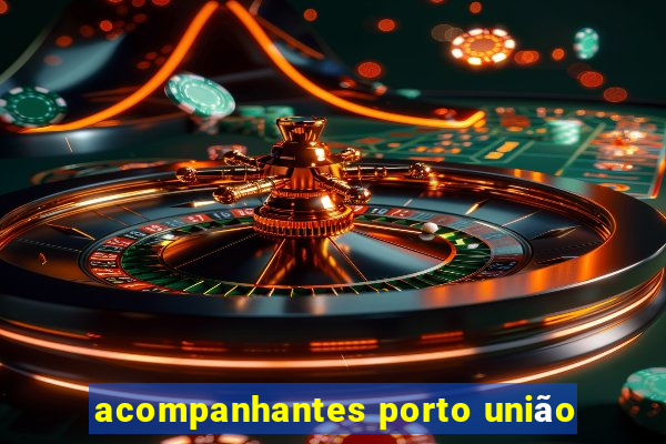 acompanhantes porto união