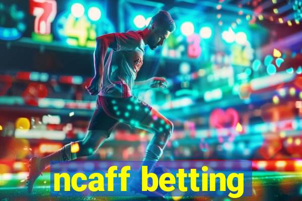 ncaff betting