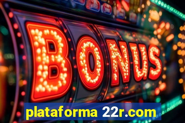 plataforma 22r.com