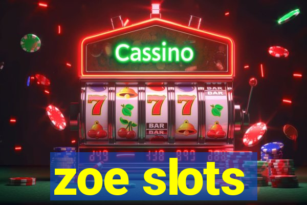 zoe slots