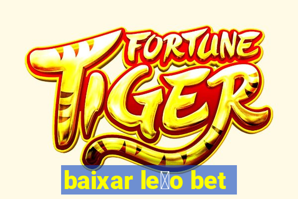 baixar le茫o bet